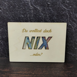 Geschenkkarte aus Holz - Du wolltest doch "Nix" oder?