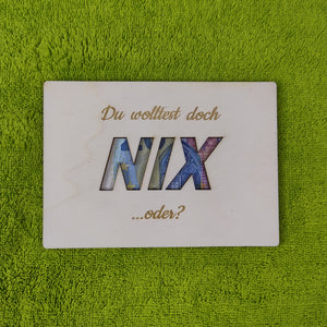 Geschenkkarte aus Holz - Du wolltest doch "Nix" oder?